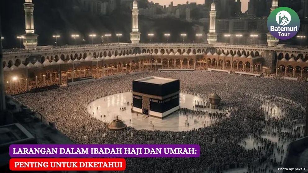 Larangan dalam Ibadah Haji dan Umrah: Penting untuk Diketahui
